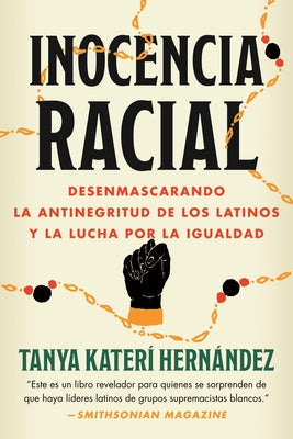 Inocencia Racial: Desenmascarando La Antinegritud de Los Latinos Y La Lucha Por La Igualdad by Hernández, Tanya Katerí