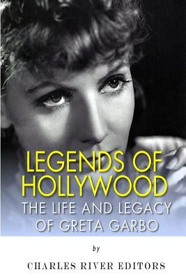 Legends of Hollywood: The Life and Legacy of Greta Garbo Paperback Createspace Independent Publishing Platform