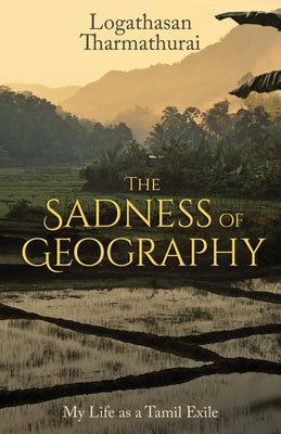 The Sadness of Geography: My Life as a Tamil Exile Paperback Dundurn Press