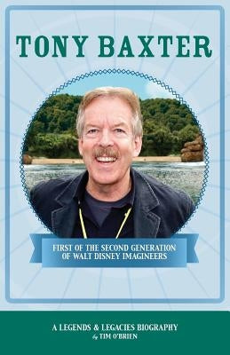 Tony Baxter: First of the Second Generation of Walt Disney Imagineers Paperback Casa Flamingo Literary Arts