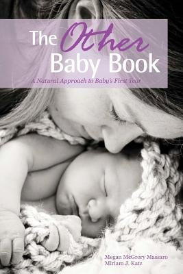 The Other Baby Book: A Natural Approach to Baby's First Year Paperback Createspace Independent Publishing Platform