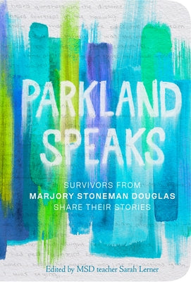 Parkland Speaks: Survivors from Marjory Stoneman Douglas Share Their Stories Paperback Crown Books for Young Readers