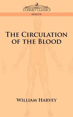 The Circulation of the Blood by Harvey, William