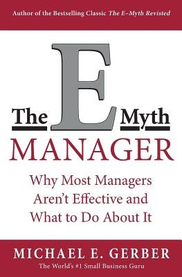 The E-Myth Manager: Why Most Managers Don't Work and What to Do about It Paperback Harper Business