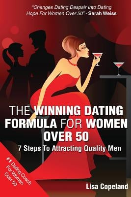 The Winning Dating Formula For Women Over 50: 7 Steps To Attracting Quality Men Paperback Createspace Independent Publishing Platform