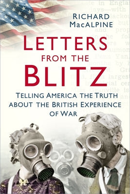 Letters from the Blitz: Telling America the Truth about the British Experience of War Paperback History Press