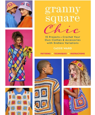 Granny Square Chic: 15 Projects--Crochet Your Own Clothes & Accessories with Endless Variations Paperback Landauer (IL)