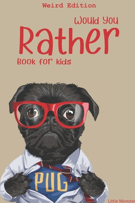 Would you rather?: Would you rather game book: WEIRD Edition - A Fun Family Activity Book for Boys and Girls Ages 6, 7, 8, 9, 10, 11, and Paperback Independently Published