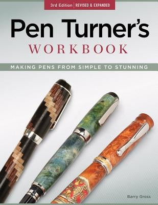 Pen Turner's Workbook, 3rd Edition Revised and Expanded: Making Pens from Simple to Stunning Paperback Fox Chapel Publishing