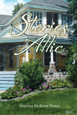 Stories from the Attic Marcina L Foster