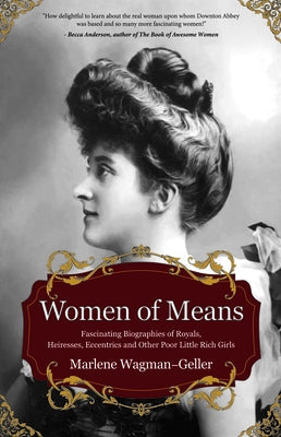 Women of Means: The Fascinating Biographies of Royals, Heiresses, Eccentrics and Other Poor Little Rich Girls (Stories of the Rich & F Mango
