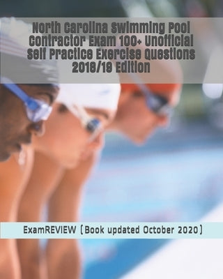 North Carolina Swimming Pool Contractor Exam 100+ Unofficial Self Practice Exercise Questions 2018/19 Edition Paperback Createspace Independent Publishing Platform