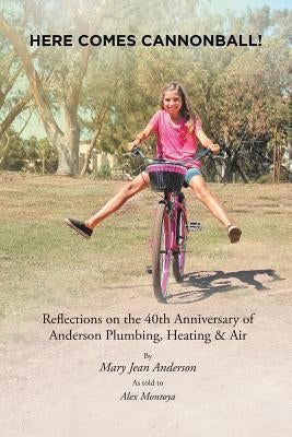 Here Comes Cannonball!: Reflections on the 40Th Anniversary of Anderson Plumbing, Heating & Air Paperback Xlibris Us