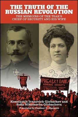 The Truth of the Russian Revolution: The Memoirs of the Tsar's Chief of Security and His Wife Paperback State University of New York Press