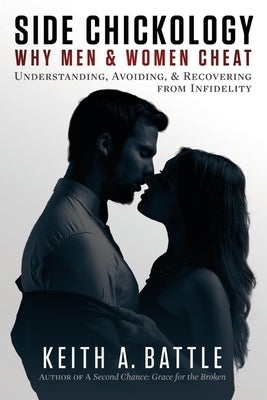 Side Chickology: Why Men & Women Cheat: Understanding, Avoiding, & Recovering from Infidelity Volume 1 Paperback Bookbaby
