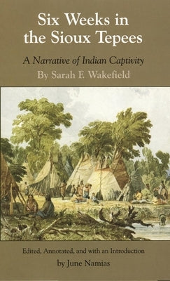 Six Weeks in the Sioux Tepees: A Narrative of Indian Captivity Paperback University of Oklahoma Press