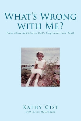 What's Wrong with Me?: From Abuse and Lies to God's Forgiveness and Truth Paperback Covenant Books