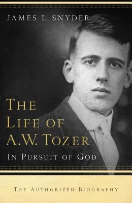 Life of A.W. Tozer: In Pursuit of God Paperback Bethany House Publishers