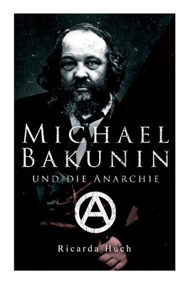Michael Bakunin und die Anarchie: Der Weg eines Revolutionärs Paperback E-Artnow