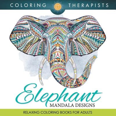 Elephant Mandala Designs: Relaxing Coloring Books For Adults Paperback Speedy Publishing LLC