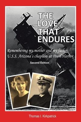 The Love That Endures, Second Edition: Remembering My Mother and My Father, U.S.S. Arizona's Chaplain at Pearl Harbor Paperback Lulu Publishing Services