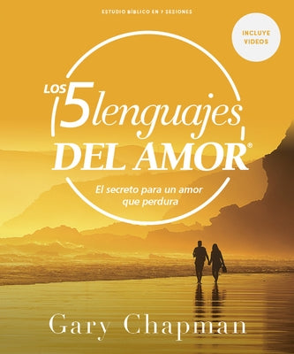 Los Cinco Lenguajes del Amor - Estudio Bíblico Con Videos: El Secreto Para Un Amor Que Perdura by Chapman, Gary