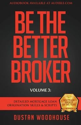 Be The Better Broker, Volume 3: Detailed Mortgage Loan Origination Skills & Scripts Paperback Lioncrest Publishing