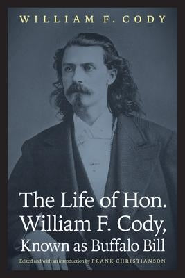 The Life of Hon. William F. Cody, Known as Buffalo Bill Paperback Bison Books