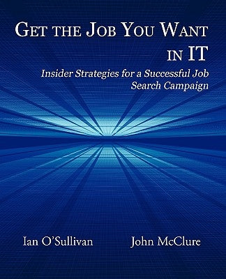 Get the Job You Want in It: Insider Strategies for a Successful Job Search Campaign Paperback Signalman Publishing
