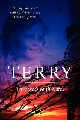 Terry: The Inspiring Story of a Little Girl's Survival as a POW During WWII Paperback Outskirts Press