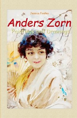 Anders Zorn: Paintings and Drawings Paperback Createspace Independent Publishing Platform