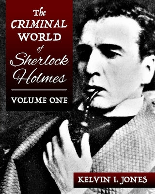 The Criminal World Of Sherlock Holmes - Volume One Paperback MX Publishing