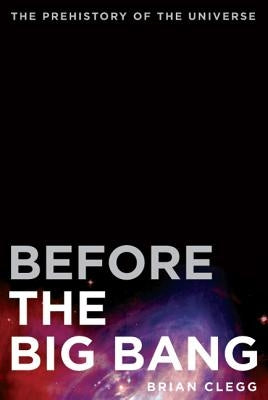 Before the Big Bang: The Prehistory of the Universe Paperback St. Martins Press-3PL