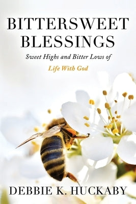 Bittersweet Blessings: Sweet Highs and Bitter Lows of Life with God Paperback Deeds Publishing