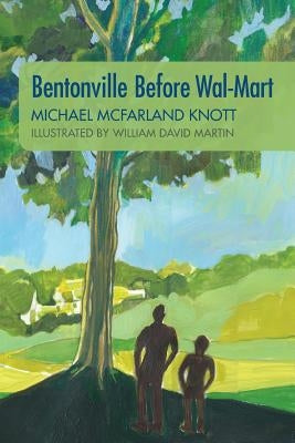 Bentonville Before Wal-Mart: Growing Up in Rural Arkansas in the 1950's Paperback Createspace Independent Publishing Platform