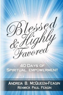 Blessed & Highly Favored: 40 Days of Spiritual Empowerment by Feagin, Renwick Paul
