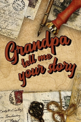 Grandpa Tell Me Your Story: Book to be completed by your Grandfather - More than 80 questions to find out about his life - Space to write, paste p Independently Published