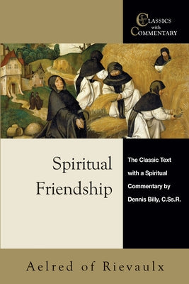 Spiritual Friendship: The Classic Text with a Spiritual Commentary by Dennis Billy, C.Ss.R. Paperback Christian Classics