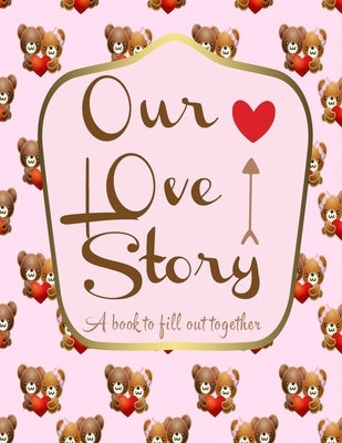 Our love story a book to fill out together: Valentines day gift idea for couples with different activities: Challenges, Memories, Q&A, Wishes Funny mo Paperback Independently Published
