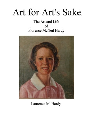 Art for Art's Sake. The Art and Life of Florence McNeil Hardy Paperback Outskirts Press
