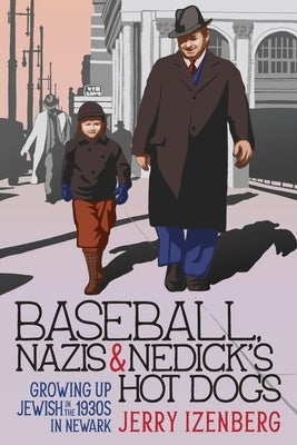 Baseball, Nazis & Nedick's Hot Dogs: Growing up Jewish in the 1930s in Newark Paperback Sager Group LLC
