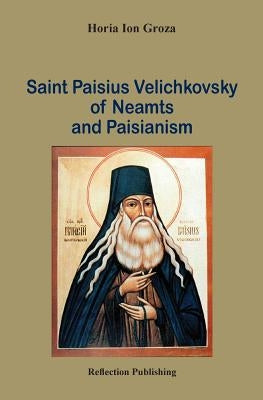Saint Paisius Velichkovsky of Neamts and Paisianism Paperback Reflection Publishing Co.
