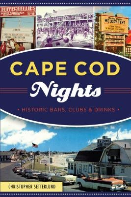 Cape Cod Nights: Historic Bars, Clubs and Drinks Paperback History Press