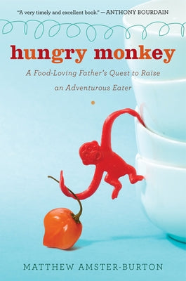 Hungry Monkey: A Food-Loving Father's Quest to Raise an Adventurous Eater Paperback Harvest Publications