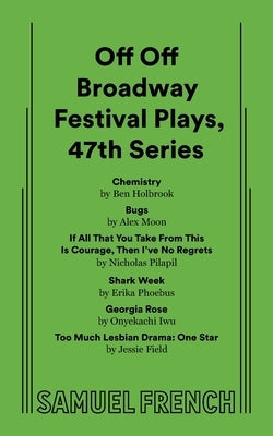 Off Off Broadway Festival Plays, 47th Series Paperback Samuel French, Inc.
