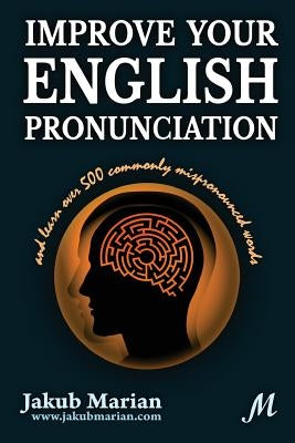 Improve your English pronunciation and learn over 500 commonly mispronounced words Paperback Createspace Independent Publishing Platform
