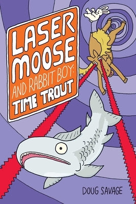 Laser Moose and Rabbit Boy: Time Trout: Volume 3 by Savage, Doug