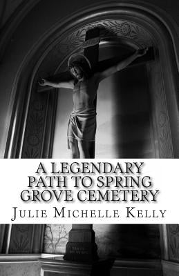 A Legendary Path to Spring Grove Cemetery Paperback Createspace Independent Publishing Platform