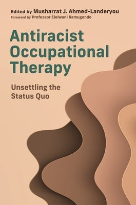 Antiracist Occupational Therapy: Unsettling the Status Quo Paperback Jessica Kingsley Publishers
