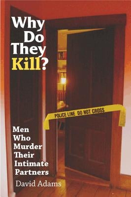 Why Do They Kill?: Men Who Murder Their Intimate Partners Paperback Vanderbilt University Press